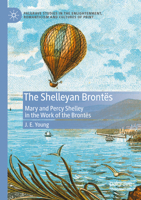 The Shelleyan Brontës: Mary and Percy Shelley in the Work of the Brontës (Palgrave Studies in the Enlightenment, Romanticism and Cultures of Print) 303156054X Book Cover