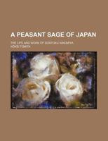 A Peasant Sage of Japan; the Life and Work of Sontoku Ninomiy 1236671856 Book Cover