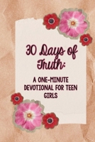 30 Days of Truth: A One-Minute Devotional For Teen Girls B0GSZ7BK6B Book Cover