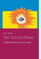 Der Schulhoflöwe: Fabelhafte Geschichten für Kinder 3744871800 Book Cover