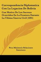 Correspondencia Diplomática con la legacion de Bolivia 1160841179 Book Cover