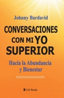 Conversaciones con mi Yo Superior: Hacia la Abundancia y Bienestar 1982210311 Book Cover