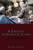 A Surgeon's Incredible Life Journey: A Memoir 1449043658 Book Cover