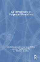 An Introduction to Indigenous Feminisms 1032603623 Book Cover