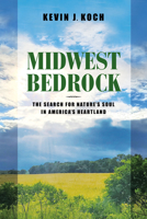 Midwest Bedrock: The Search for Nature's Soul in America's Heartland 0253068835 Book Cover