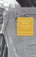 Collecting Women: Poetry and Lives, 1700-1780 1611483417 Book Cover