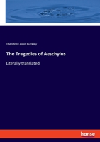 The Tragedies of Aeschylus: Literally translated 3348095018 Book Cover