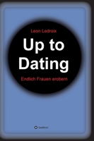 Up to Dating: Endlich Frauen erobern 334718145X Book Cover