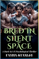 Bred in Silent Space: A Dark Sci-Fi Psychological Thriller B0G3XGTTDB Book Cover