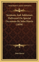 Sermons And Addresses Delivered On Special Occasions By John Harris 1165804476 Book Cover