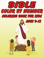 Bible Color by Number Coloring Book for Kids Ages 9-12: Bible Stories Inspired Coloring Pages With Bible Verses to Help Learn About the Bible and Jesus Christ 1678725552 Book Cover