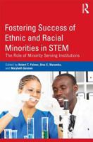 Fostering Success of Ethnic and Racial Minorities in Stem: The Role of Minority Serving Institutions 0415899478 Book Cover