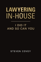 Lawyering In-House I Did It and So Can You 1684740045 Book Cover
