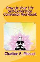 Pray Up Your Life: Self-Exploration Companion Workbook 1534649611 Book Cover