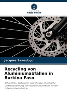 Recycling von Aluminiumabfällen in Burkina Faso: Schmelzen, Raffinieren und physiko-chemische Charakterisierung von Aluminiumabfällen für die Lebensmittelindustrie 6204118900 Book Cover