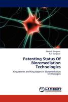 Patenting Status Of Bioremediation Technologies: Key patents and Key players in bioremediation technologies 3846502677 Book Cover