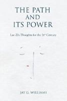 The Path and Its Power: Lao Zi's Thoughts for the 21st Century 0595484190 Book Cover