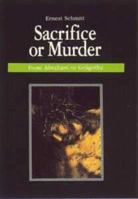 Sacrifice or Murder: from Abraham to Golgotha 1898853037 Book Cover
