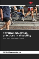 Physical education practices in disability: Study, learn, elaborate knowledge 620600788X Book Cover