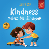 La amabilidad me hace más fuerte: Libro infantil ilustrado sobre la magia de la amabilidad, la empatía y el respeto (El mundo de las emociones de los niños) (World of Kids Emotions) B097DP2WW6 Book Cover