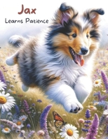 Jax Learns Patience (Jax's Adventures: A Collie Puppy's Life Lessons for Toddlers) B0CSF8PW9W Book Cover