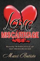 Love Miscarriage: Recovering the Broken Pieces of Your Heart When Love Dies Too Soon 1682731944 Book Cover