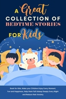 A Great Collection of Bedtime Stories for Kids: Book for Kids, Make your Children Enjoy Every Moment, Fun and Happiness, Help them Fall Asleep Deeply Every Night and Reduce their Anxiety 180183637X Book Cover