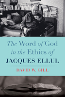 The Word of God in the Ethics of Jacques Ellul 1666747335 Book Cover