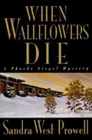 When Wallflowers Die (Phoebe Siegel Mystery) 0802732542 Book Cover