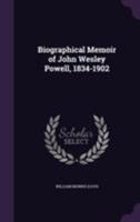 Biographical Memoir of John Wesley Powell, 1834-1902 1120267501 Book Cover