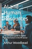 AI and Human Resources: The complete guide to digital transformation in the HR sector B0G1RY2C55 Book Cover