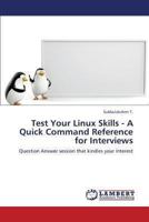 Test Your Linux Skills - A Quick Command Reference for Interviews: Question Answer session that kindles your interest 3847308548 Book Cover