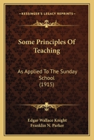 Some Principles Of Teaching: As Applied To The Sunday School 1437062768 Book Cover