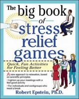 The Big Book of Stress Relief Games: Quick, Fun Activities for Feeling Better 0070218668 Book Cover
