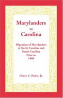 Marylanders to Carolina: Migration of Marylanders to North Carolina and South Carolina Prior to 1800 1585490393 Book Cover