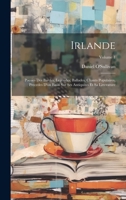 Irlande: Poesies Des Bardes, Legendes, Ballades, Chants Populaires, Precedes D'un Essai Sur Ses Antiquites Et Sa Litterature; Volume 1 1020471700 Book Cover