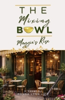 The Mixing Bowl: Maggie's Rise B0H1BX6L66 Book Cover