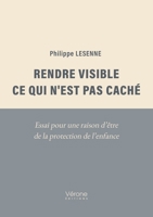 Rendre visible ce qui n'est pas caché: Essai pour une raison d'être de la protection de l'enfance B0DHRDCNCX Book Cover