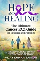 Hope and Healing: The Ultimate Cancer FAQ Guide for Patients and Families: The Ultimate Cancer FAQ Guide for Patients and Families 9334132949 Book Cover