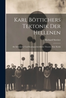 Karl Böttichers Tektonik Der Hellenen: Als Ästhetische Und Kunstgeschichtliche Theorie. Eine Kritik 1021750654 Book Cover
