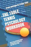 The Table Tennis Psychology Workbook: How to Use Advanced Sports Psychology to Succeed on the Ping Pong Table 1075411483 Book Cover