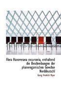 Flora Hanoverana excursoria, enthaltend die Beschreibungen der phanerogamischen Gewchse Norddeutschl 1113721669 Book Cover