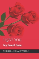 I Love You.: My Sweet Rose. B0CVTR5WJ1 Book Cover