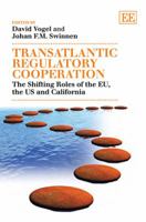 Transatlantic Regulatory Cooperation: The Shifting Roles Of The EU, The U.S. And California 184980754X Book Cover