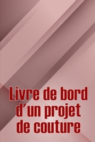 Livre de bord d'un projet de couture: Livre de couture pour garder une trace des projets de couture Suivi de votre service 3986088288 Book Cover