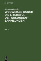 Hermann Oesterley: Wegweiser Durch Die Literatur Der Urkundensammlungen. Teil 2 3111217159 Book Cover