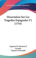 Dissertation Sur Les Tragedies Espagnoles V1 (1754) 1166038351 Book Cover