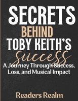 Secrets Behind Toby Keith’s Success: A Journey Through Success, Loss, and Musical Impact B0CV5X8H5F Book Cover