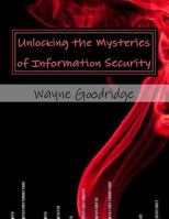 Unlocking the Mysteries of Information Security 1544977085 Book Cover