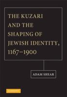 The Kuzari and the Shaping of Jewish Identity, 1167-1900 0521885337 Book Cover